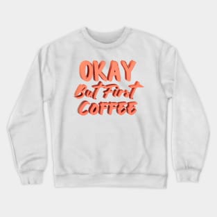 Okay But First Coffee Crewneck Sweatshirt